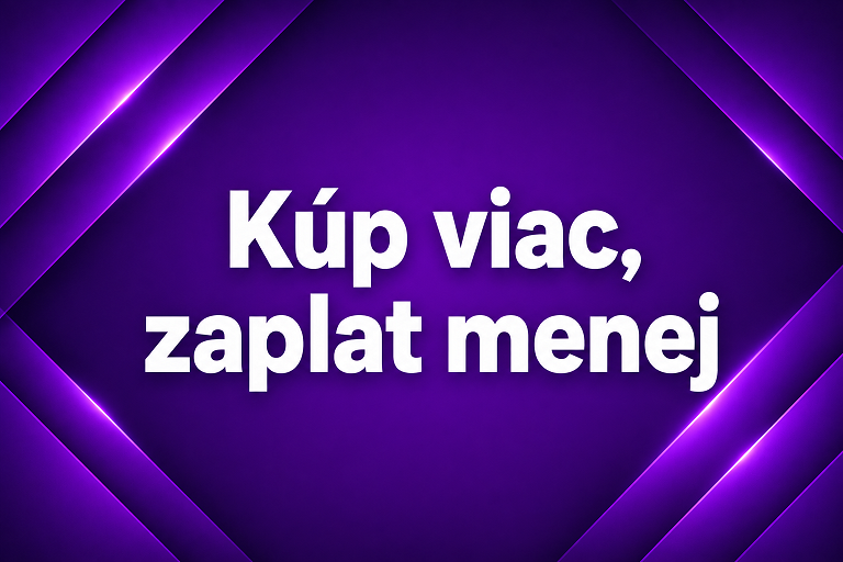 Kúp viac, zaplat menej Kúp viac, zaplat menej